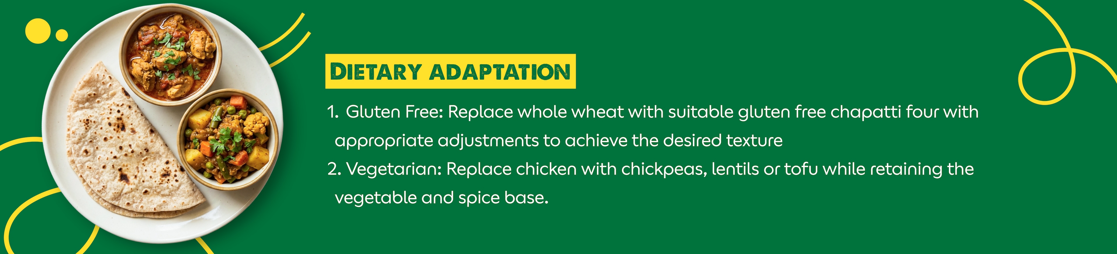  Wheat chapati served with boneless chicken and vegetable curry Dietary adaptation