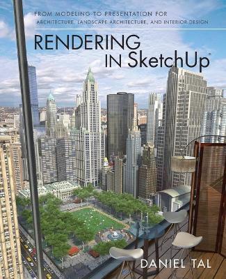 Rendering in SketchUp: From Modeling to Presentation for Architecture, Landscape Architecture, and I