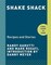 Shake Shack: Recipes &amp; Stories: A Cookbook