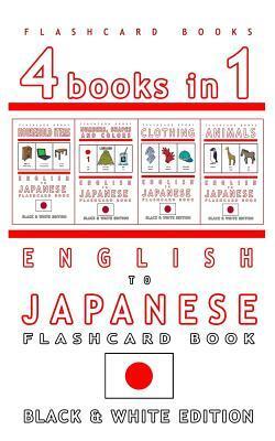 4 Books in 1 - English to Japanese Kids Flash Card Book: Black and White Edition: Learn Japanese Voc