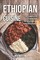 Ethiopian Cuisine: A Complete Cookbook of Colorful, Exotic Dishes
