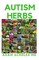 Autism Herbs: All You Need To Know On Treating Autism with Herbs Supplements and Alternatives Cure i