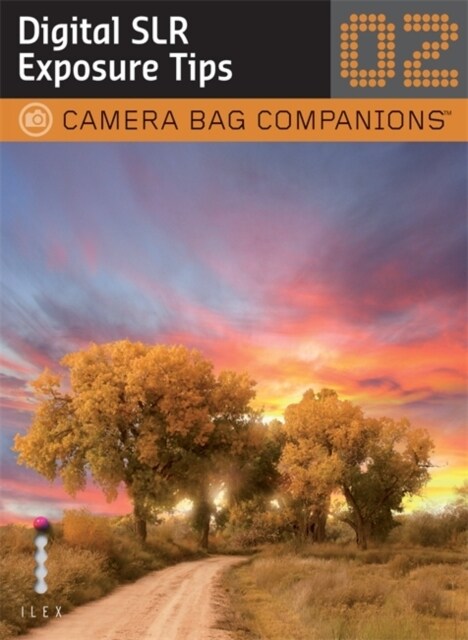 D-SLR Exposure Tips: A Camera Bag Companion 2 (Camera Bag Companions 02)