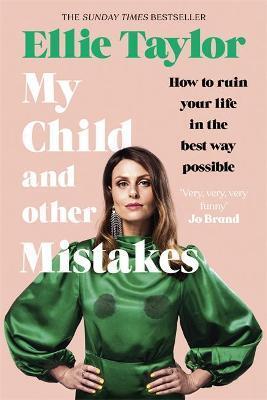 My Child and Other Mistakes: How to ruin your life in the best way possible
