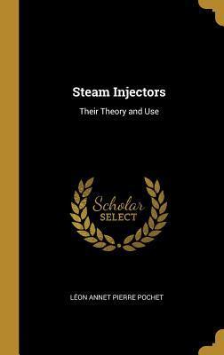 Steam Injectors: Their Theory and Use