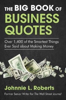 The Big Book of Business Quotes: Over 1,400 of the Smartest Things Ever Said about Making Money