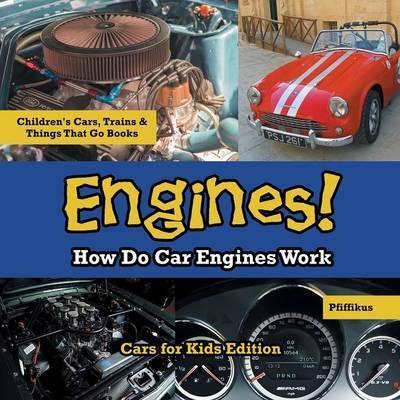 Engines! How Do Car Engines Work - Cars for Kids Edition - Children&#39;s Cars, Trains &amp; Things That Go