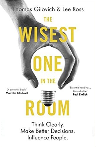 Thomas Gilovich The Wisest One In The Room: Think Clearly. Make Better Decisions. Influence People. - Paperback &ndash; 19 January 2017